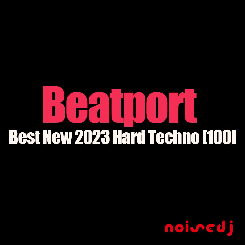 Beatport Best New 2023 Hard Techno [100首]