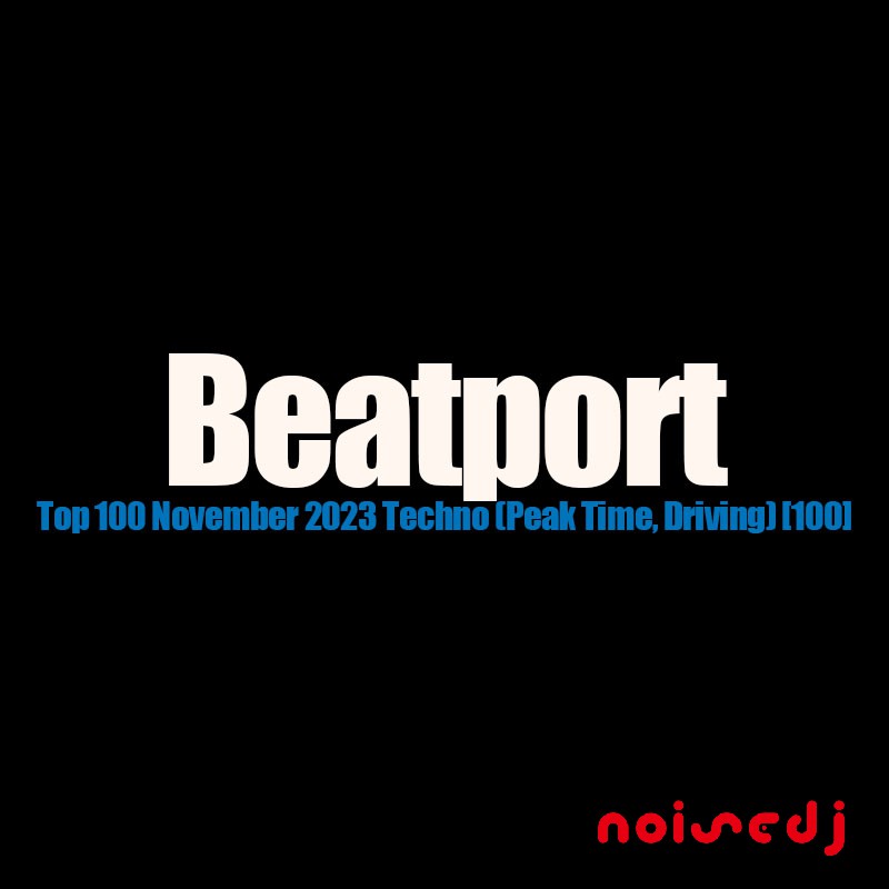 Beatport Top 100 November 2023 Techno (Peak Time, Driving) [100首]