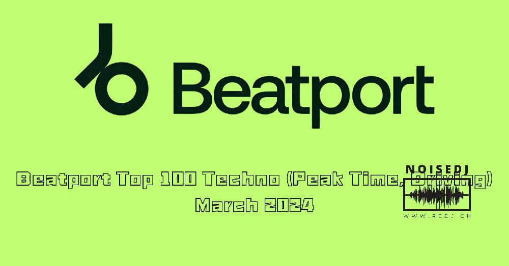 Beatport Top 100 Techno (Peak Time, Driving) March 2024