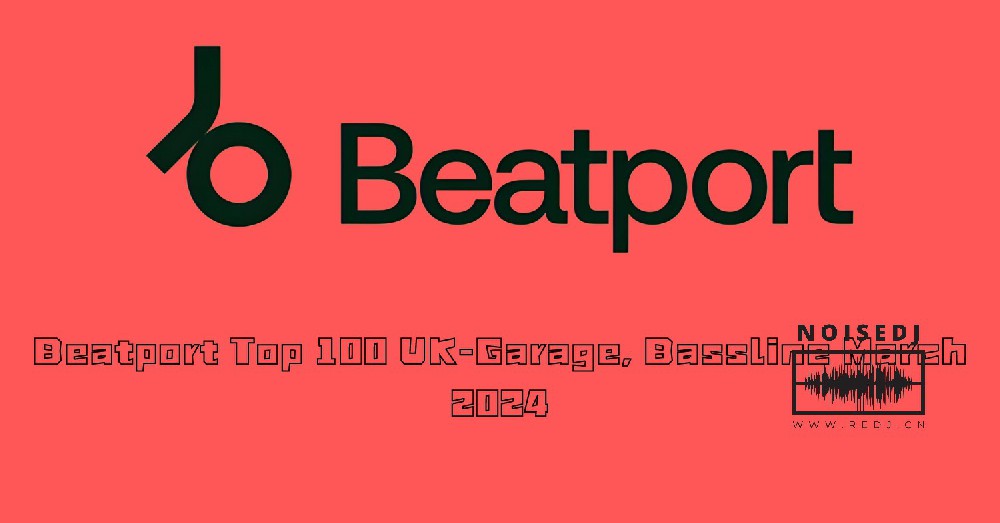 Beatport Top 100 UK-Garage, Bassline March 2024
